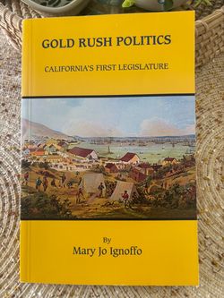 Gold Rush Politics California’s First Legislature ~Softcover Book ~1999~By Mary Jo Ignoffo