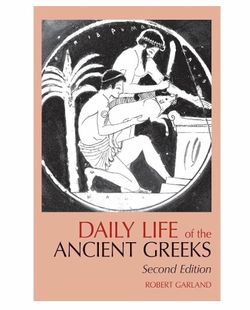 Daily Life of the Ancient Greeks by Robert Garland
