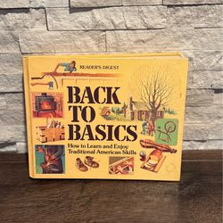Back to Basics How to Learn and Enjoy Traditional American Skills Readers Digest