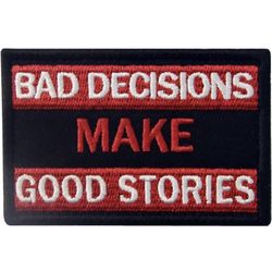 “Bad Decisions Make Good Stories” Patch 2x3” Tactical Embroidered Morale Applique 