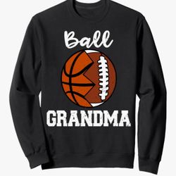 Ball Grandma Size XL Funny Football/Basketball Sweatshirt, Black, NEW
