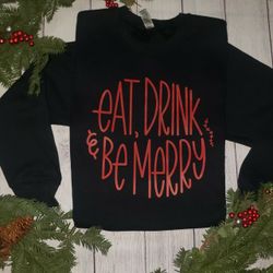Eat, Drink and Be Merry Sweatshirts