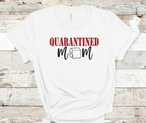 Quarantine Mom T-shirt