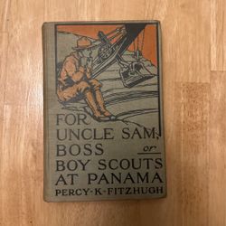 In 1913 Vintage Book For Uncle Sam, Boss Or Boy Scouts At Panama 