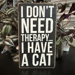 “I Don’t Need Therapy… I Have A Cat” Wood Sign