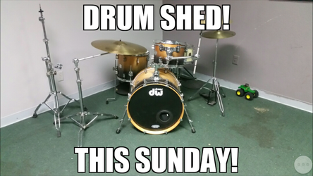 Drum shed!