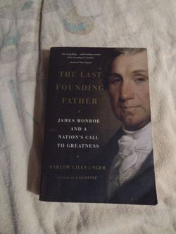 The Last Founding Father James Monroe and a Nations Call to Greatness by Harlow Giles Unger