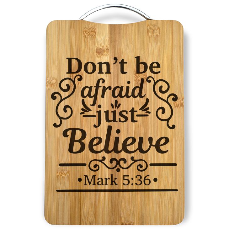 Dont be afraid just believe Laser Engraved Cutting Board