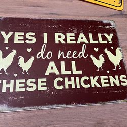 “Yes I Really Do Need All These Chickens” Funny Chicken Coop Sign - Brand New
