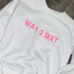 Way 2 Sexy Sweatshirt 