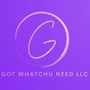 Got Whatchu Need LLC