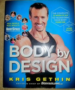Body by Design : The Complete 12-Week Plan to Transform Your Body Forever