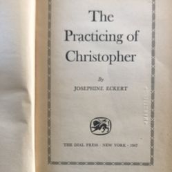 Vintage The Practicing Of Christopher By Josephine ECKERT  First Edition 1947 GC