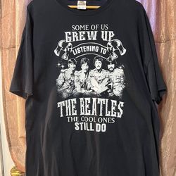 Some of Us Grew Up Listening to the Beatles, Cool Ones Still Do 2XL T-Shirt - REDUCED