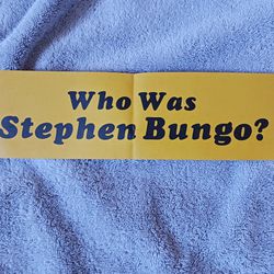 WHO WAS STEPHEN BUNGO?*BUMPER STICKER*STICKER FOLDED IN HALF*