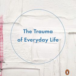 The Trauma Of Everyday Life By Mark Epstein M.D.