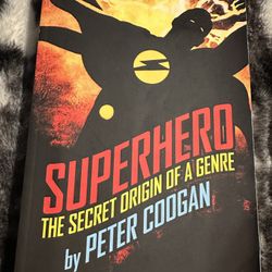 Superhero The Secret Origin Of A Genre