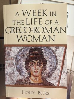 A Week In The Life Of A Greco Roman Woman By Holly Beers