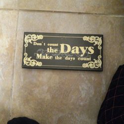 4.5X10" Sign: Don't Count the Days - Make the Days Count

