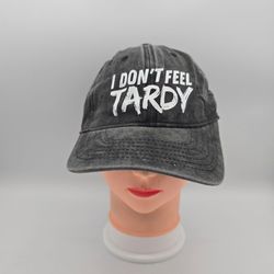"I DON'T FEEL TARDY" Gray Cotton Adjustable Strapback Hat.  4