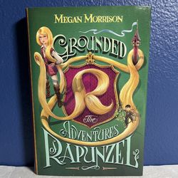 Grounded: The Adventures of Rapunzel by Megan Morrison - Hardcover Fantasy Book