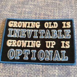 Growing Old Is Inevitable Embroidered Patch