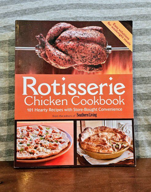 Rotisserie Chicken Cookbook : 101 Hearty Dishes with Store-Bought Convenience