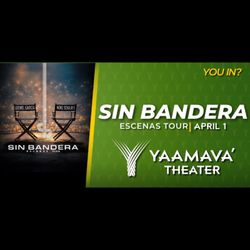 Sin Bandera Two Tickets @ Yaamava Theather. 