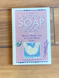 The Natural Soap Book: Making Herbal and Vegetable-Based Soaps