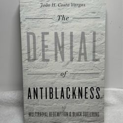 The Denial of Antiblackness Book Sociology Race Studies By João H Costa Vargas