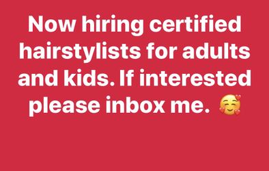 Hiring certified hairstylists for adults and kids.