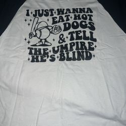 Custom Unisex Sz Lg “ Just Wanna Eat Hot Dogs  Tell Umpires He’s Blind 