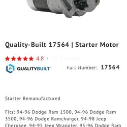 Quality-Built 17564 | Starter Motor starter motor fits the following vehicles: ﻿﻿1 Dodge Ram 1500 ﻿﻿1 Dodge Ram 3500 ﻿﻿1 Dodge