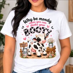 Why Be Moody Shake Your Booty Cow Graphic Tee