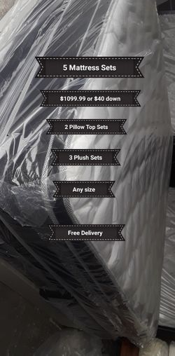 5 sets $1099.99... 2 pillow top mattress and 3 plush mattress sets.. any size .. free delivery