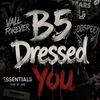 B5 Dressed You🔥