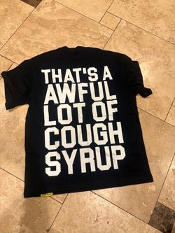 Awful lot of cough syrup