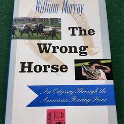THE WRONG HORSE: AN ODYSSEY THROUGH THE AMERICAN RACING By William Murray *Near Mint*