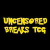 UNCENSORED BREAKS TCG