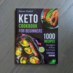 Keto Cookbook For Beginners: 1000 Recipes For Quick & Easy Low-Carb Homemade