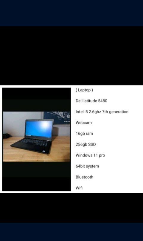 ( Laptop )
Dell latitude 5480
Intel i5 2.6ghz 7th generation
Webcam
16gb ram
Windows 11 pro
64bit system
Bluetooth
Wifi
256gb SSD