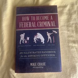 How to Become a Federal Criminal: An Illustrated…by Mike Chase. HC, Like new.