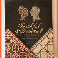 Faithful and Devoted: To My Adelaide-A Quilted Love Story 2011 Illustrated Quilting Paperback