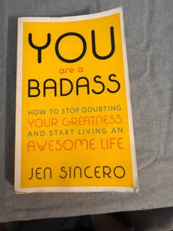You Are a Badass: How to Stop Doubting Your Greatness and Start Living an Awesome Life by Jen Sincero
