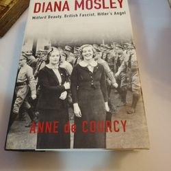 Diana Mosley: Mitford Beauty, British Fascist, Hitler's Angel By:Anne de Courcy