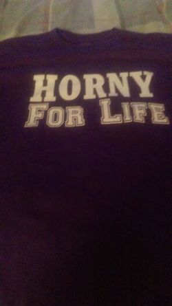 New Horny for life shirts all sizes