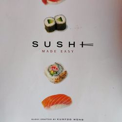 Sushi Made Easy Sushi Crafted By KUMFOO  WONG