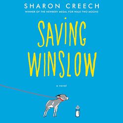 Saving Winslow By: Sharon Creech Narrated by: Kirby Heyborne