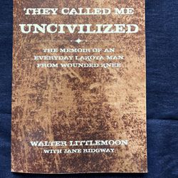 They Called Me Uncivilized By Walter Littlemoon 