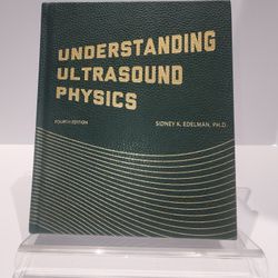 Understanding Ultrasound Physics, Fourth Edition, Hardcover By Sidney K. Edelman, PHD